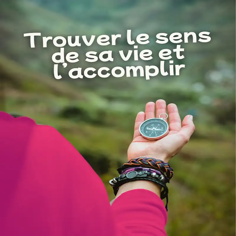 Trouver le Sens de sa Vie et l'Accomplir